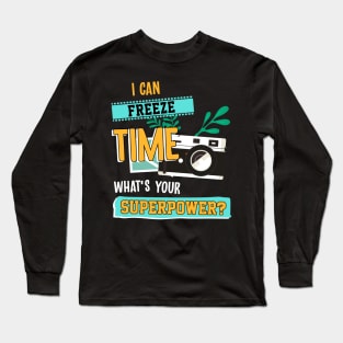 I Can Freeze Time What's Your Superpower Long Sleeve T-Shirt